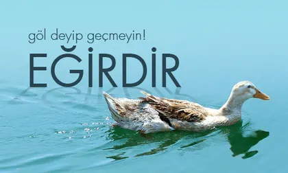 Eğirdir: Göl Deyip Geçmeyin!